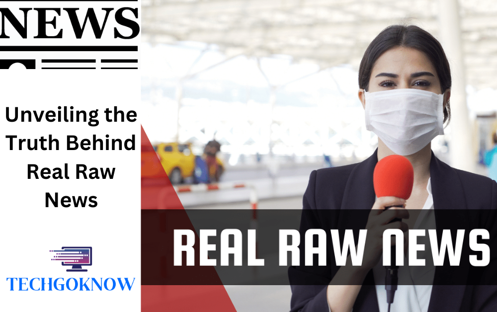 Unveiling the Truth Behind Real Raw News