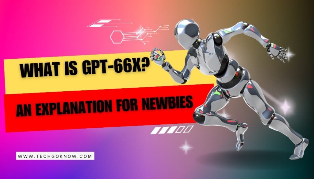 What Is GPT-66X? An Explanation for Newbies